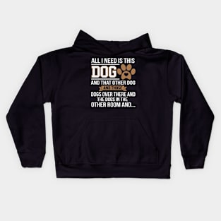 All I Need Is This Dog Funny Dog Lover Kids Hoodie